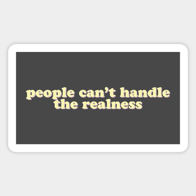 People can't handle the realness Magnet by uncommonoath